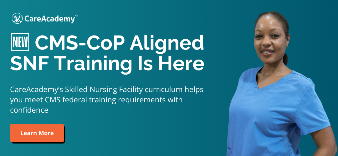CareAcademy’s Skilled Nursing Facility CMS CoP-Aligned Curriculum